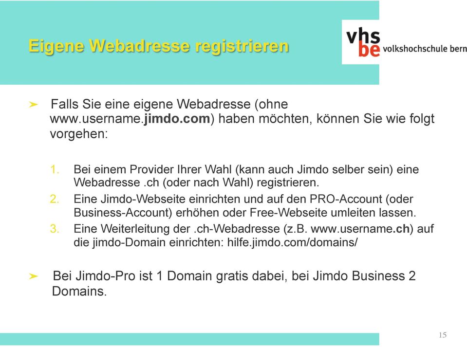 Eine Jimdo-Webseite einrichten und auf den PRO-Account (oder Business-Account) erhöhen oder Free-Webseite umleiten lassen. 3.
