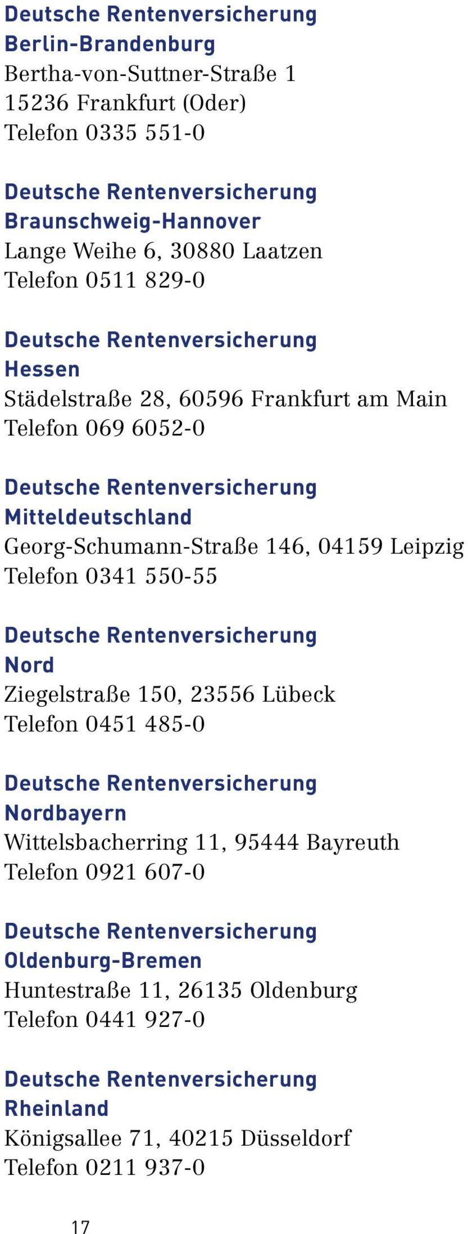 Leipzig Telefon 0341 550 55 Nord Ziegelstraße 150, 23556 Lübeck Telefon 0451 485 0 Nordbayern Wittelsbacherring 11, 95444 Bayreuth Telefon