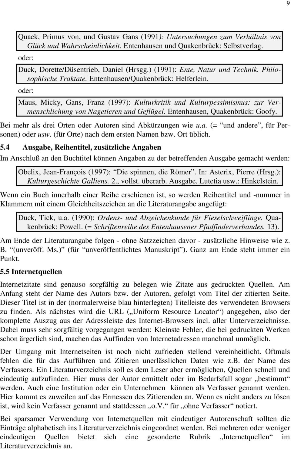Maus, Micky, Gans, Franz (1997): Kulturkritik und Kulturpessimismus: zur Vermenschlichung von Nagetieren und Geflügel. Entenhausen, Quakenbrück: Goofy.