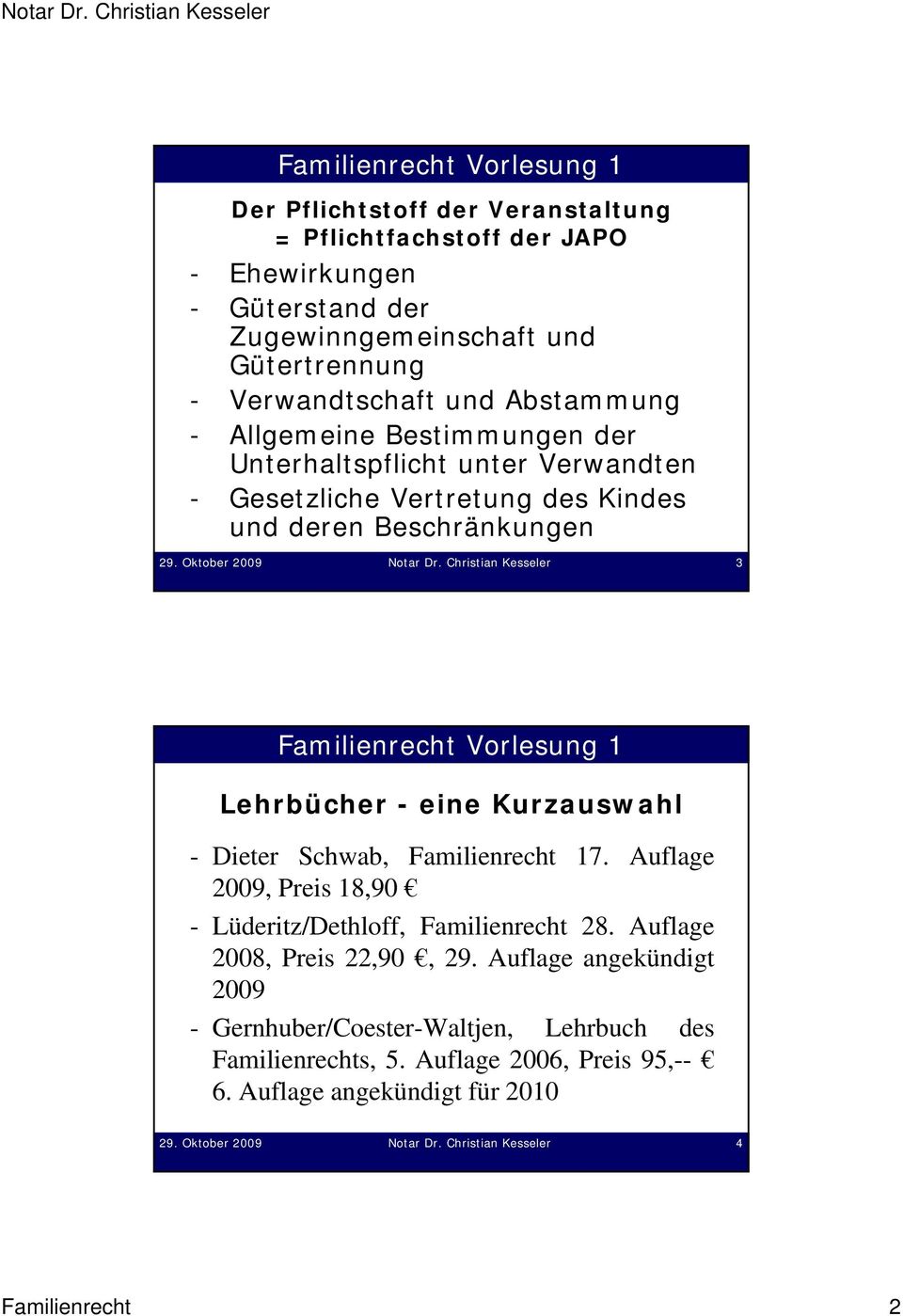 Christian Kesseler 3 Lehrbücher - eine Kurzauswahl - Dieter Schwab, Familienrecht 17. Auflage 2009, Preis 18,90 - Lüderitz/Dethloff, Familienrecht 28.