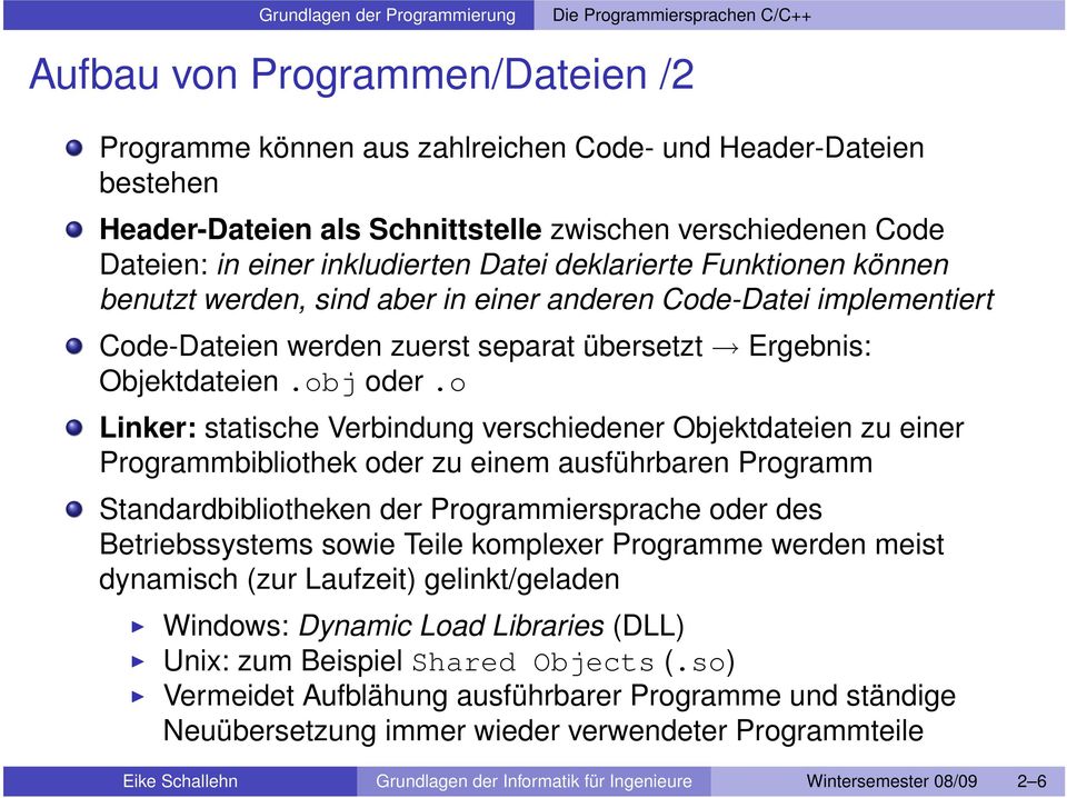 o Linker: statische Verbindung verschiedener Objektdateien zu einer Programmbibliothek oder zu einem ausführbaren Programm Standardbibliotheken der Programmiersprache oder des Betriebssystems sowie