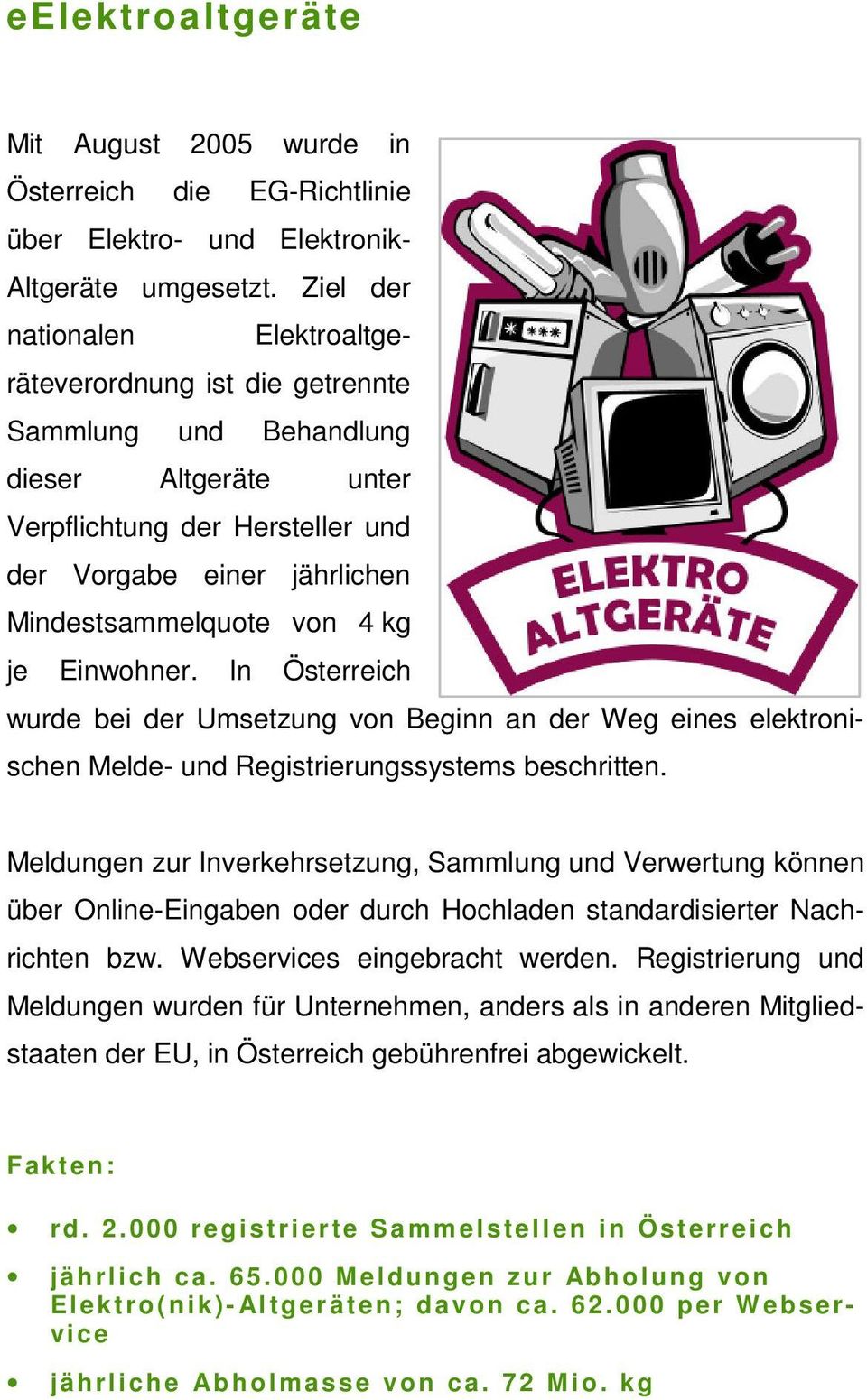 kg je Einwohner. In Österreich wurde bei der Umsetzung von Beginn an der Weg eines elektronischen Melde- und Registrierungssystems beschritten.