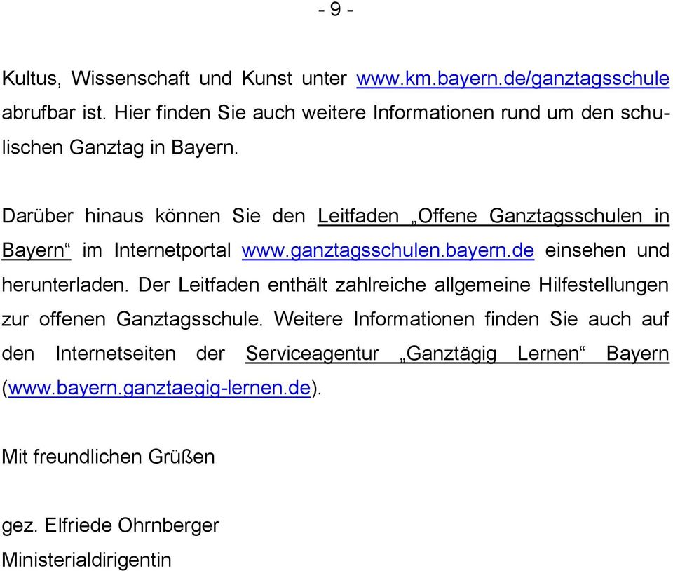 Darüber hinaus können Sie den Leitfaden Offene Ganztagsschulen in Bayern im Internetportal www.ganztagsschulen.bayern.de einsehen und herunterladen.