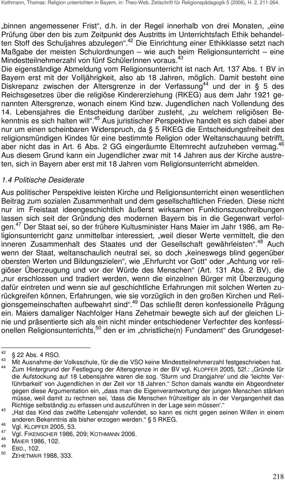 43 Die eigenständige Abmeldung vom Religionsunterricht ist nach Art. 137 Abs. 1 BV in Bayern erst mit der Volljährigkeit, also ab 18 Jahren, möglich.
