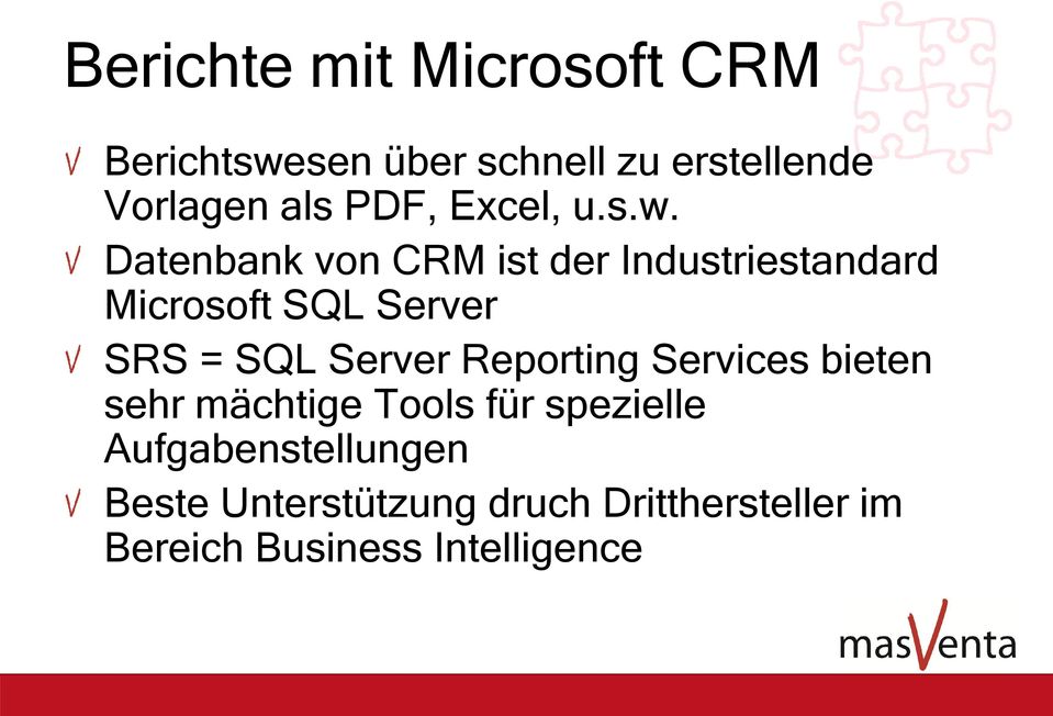 Datenbank von CRM ist der Industriestandard Microsoft SQL Server SRS = SQL Server