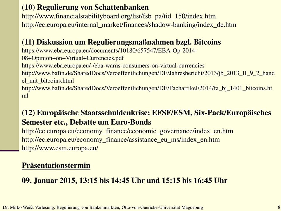 bafin.de/shareddocs/veroeffentlichungen/de/jahresbericht/2013/jb_2013_ii_9_2_hand el_mit_bitcoins.html http://www.bafin.de/shareddocs/veroeffentlichungen/de/fachartikel/2014/fa_bj_1401_bitcoins.