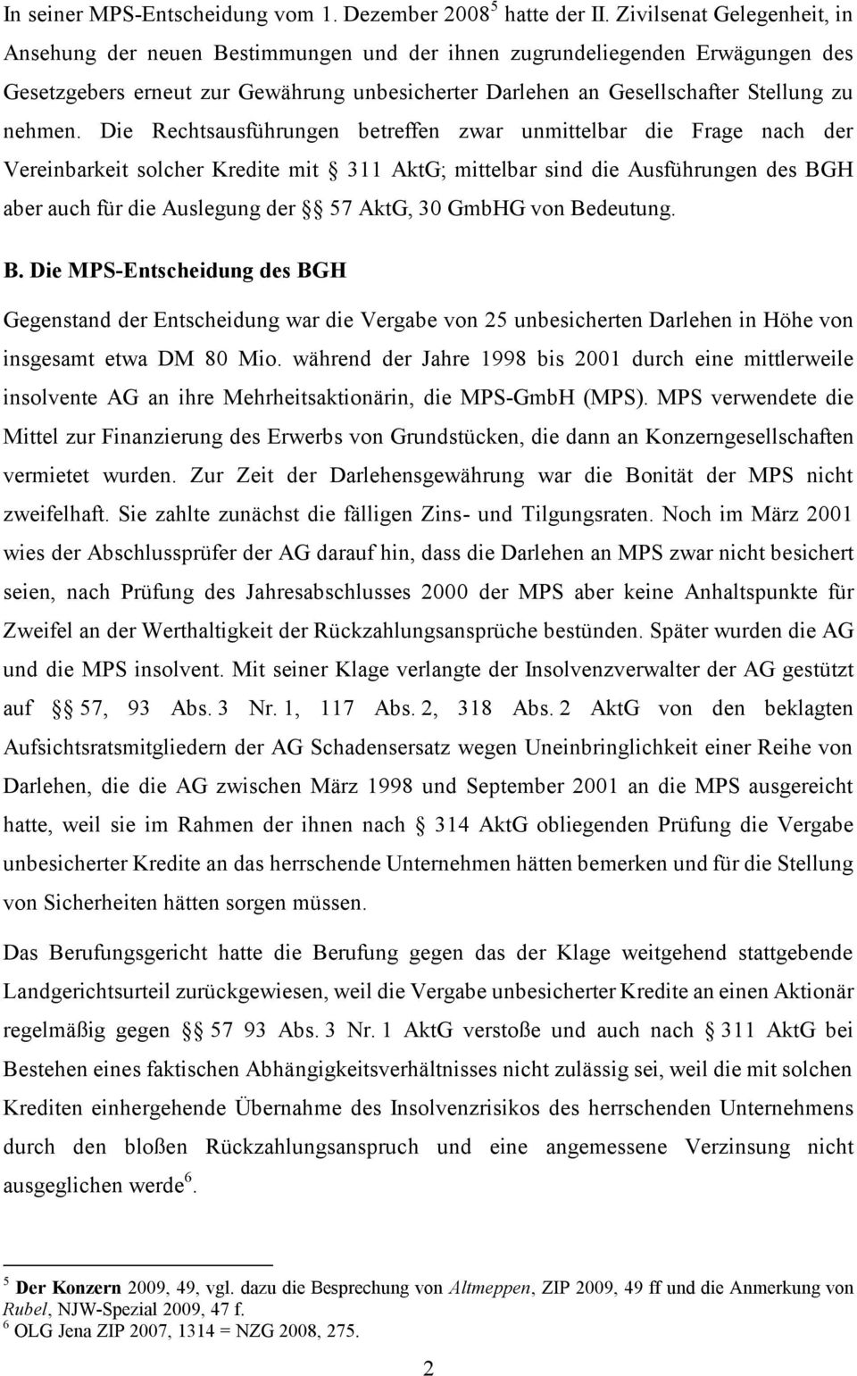 Die Rechtsausführungen betreffen zwar unmittelbar die Frage nach der Vereinbarkeit solcher Kredite mit 311 AktG; mittelbar sind die Ausführungen des BGH aber auch für die Auslegung der 57 AktG, 30