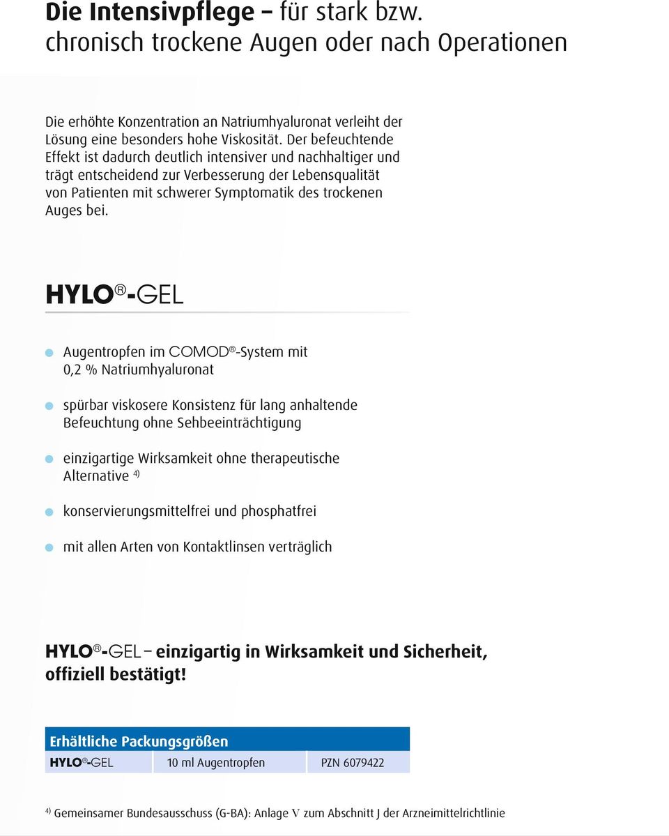 HYLO -GEL Augentropfen im COMOD -System mit 0,2 % Natriumhyaluronat spürbar viskosere Konsistenz für lang anhaltende Befeuchtung ohne Sehbeeinträchtigung einzigartige Wirksamkeit ohne therapeutische