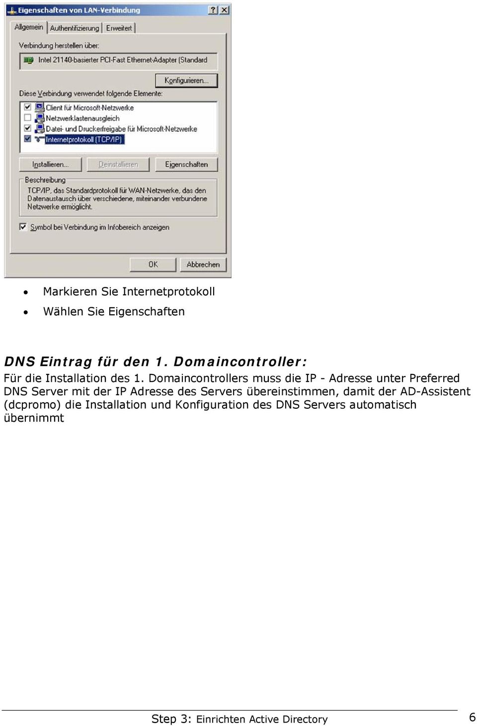 Domaincontrollers muss die IP - Adresse unter Preferred DNS Server mit der IP Adresse des
