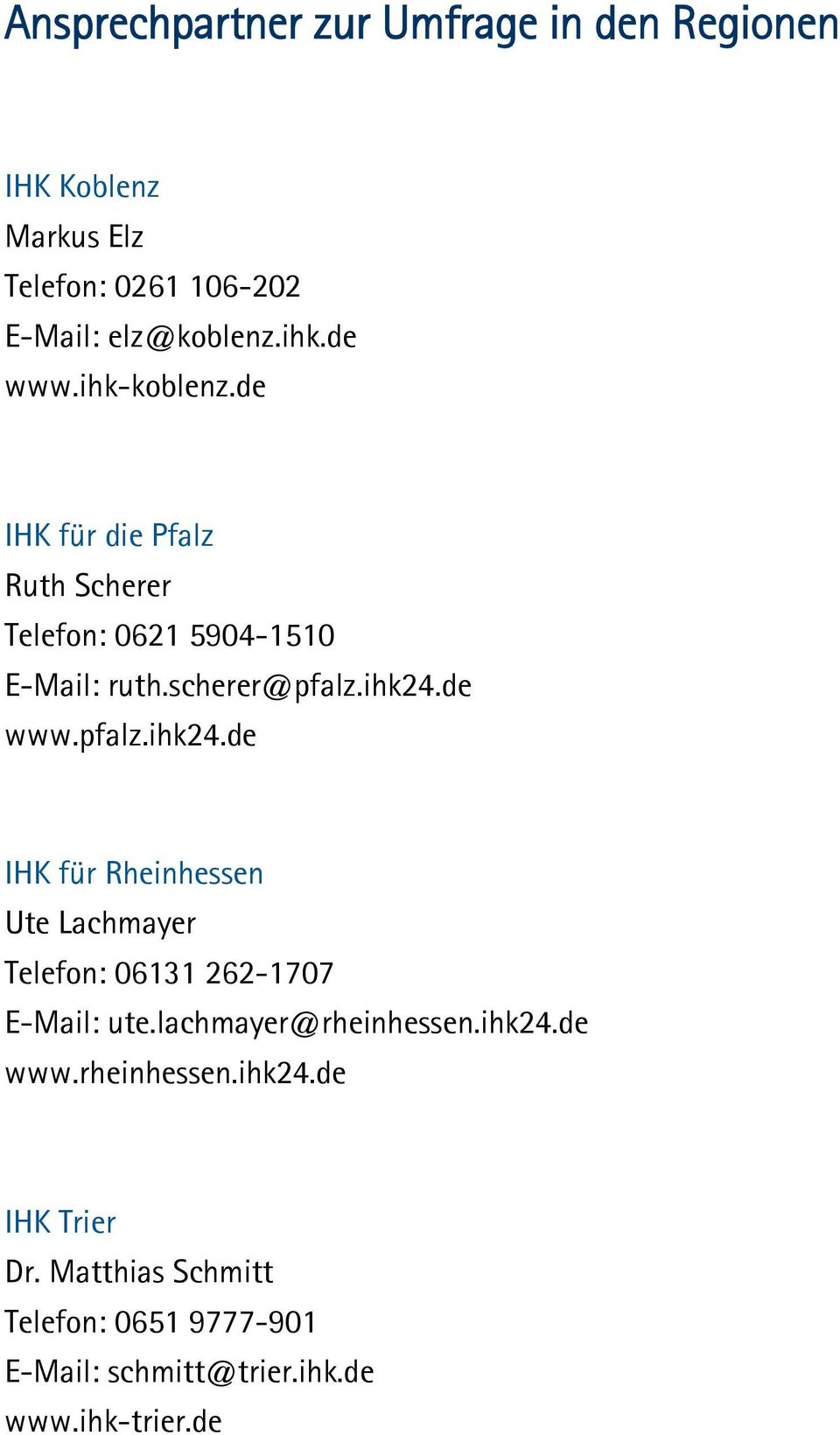 de www.pfalz.ihk24.de IHK für Rheinhessen Ute Lachmayer Telefon: 06131 262-1707 E-Mail: ute.lachmayer@rheinhessen.