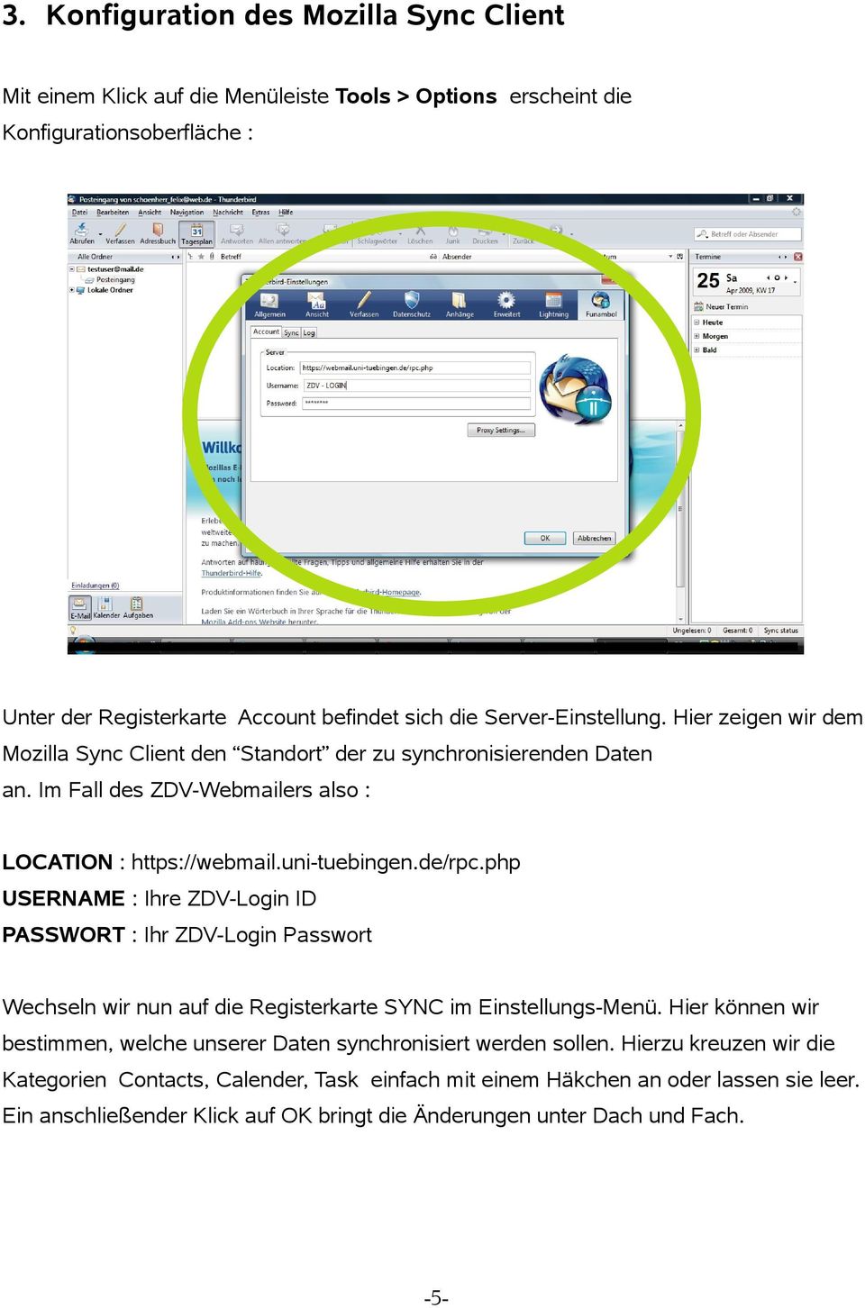 php USERNAME : Ihre ZDV-Login ID PASSWORT : Ihr ZDV-Login Passwort Wechseln wir nun auf die Registerkarte SYNC im Einstellungs-Menü.