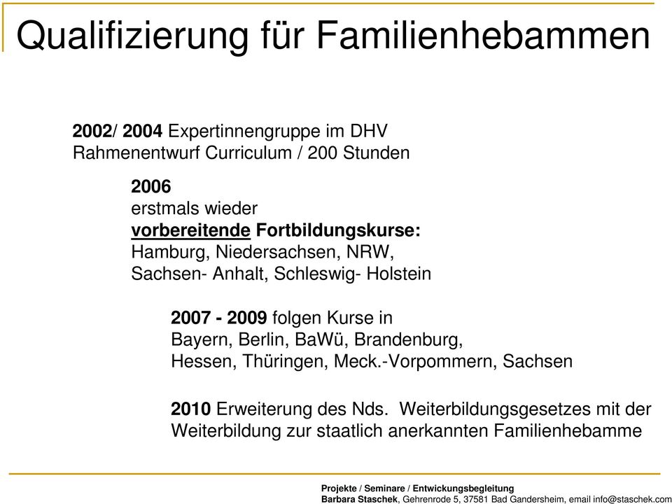Holstein 2007-2009 folgen Kurse in Bayern, Berlin, BaWü, Brandenburg, Hessen, Thüringen, Meck.