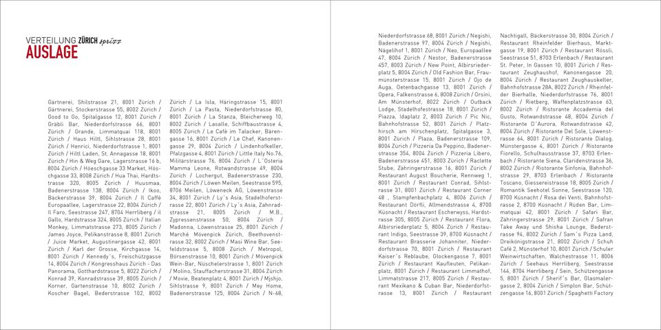 Annagasse 18, 8001 Zürich / Hin & Weg Gare, Lagerstrasse 16 b, 8004 Zürich / Höeschgasse 33 Market, Höschgasse 33, 8008 Zürich / Hua Thai, Hardtstrasse 320, 8005 Zürich / Huusmaa, Badenerstrasse 138,