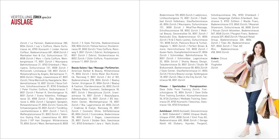 Limmatquai 128, 8001 Zürich / Metamorphosis by Angelo, Bertastrasse 11, 8003 Zürich / Maggi, Löwenstrasse 67, 8001 Zürich / Nina Wermuth by Haargalerie, Werdemühlstrasse 10, 8001 Zürich / Nova
