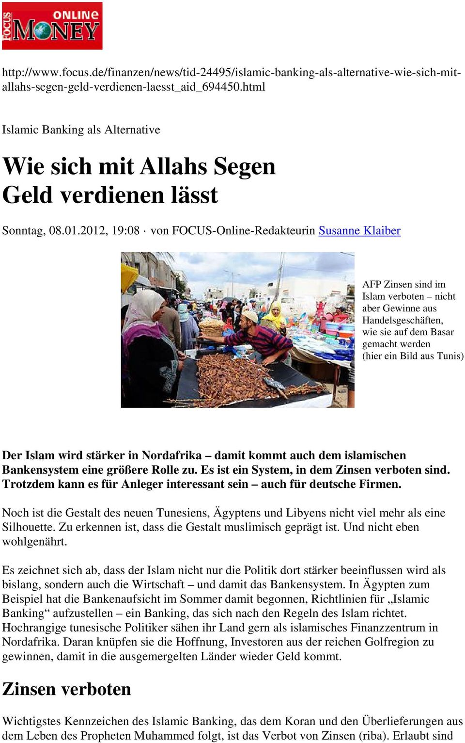 2012, 19:08 von FOCUS-Online-Redakteurin Susanne Klaiber AFP Zinsen sind im Islam verboten nicht aber Gewinne aus Handelsgeschäften, wie sie auf dem Basar gemacht werden (hier ein Bild aus Tunis) Der