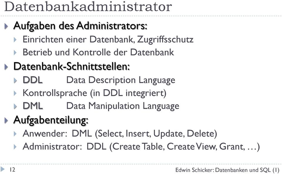 Description Language Kontrollsprache (in DDL integriert) DML Data Manipulation Language