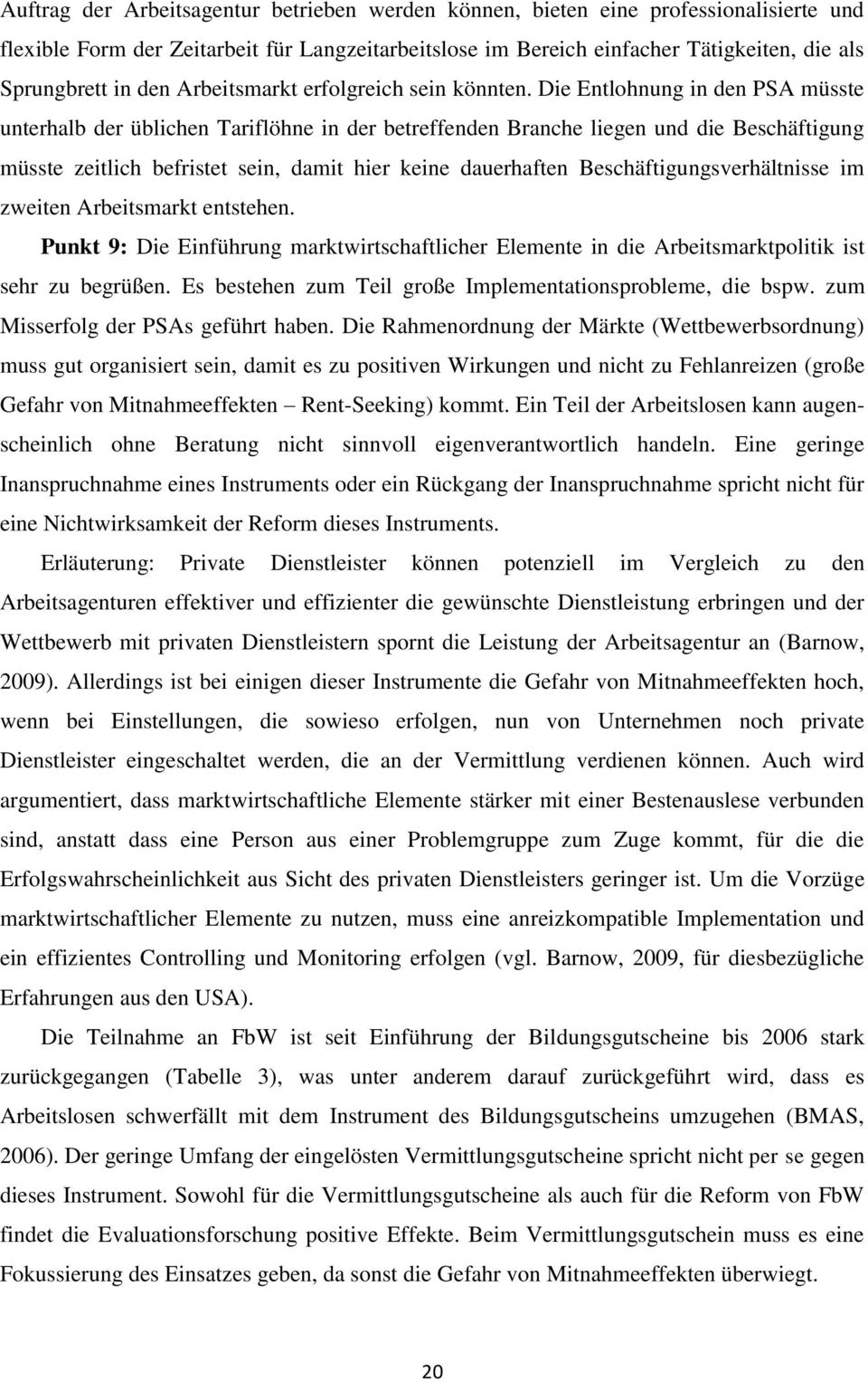 Die Entlohnung in den PSA müsste unterhalb der üblichen Tariflöhne in der betreffenden Branche liegen und die Beschäftigung müsste zeitlich befristet sein, damit hier keine dauerhaften