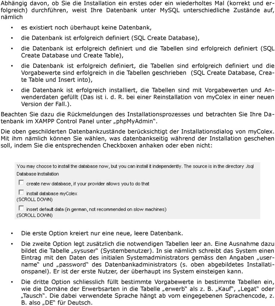 Create Database und Create Table), die Datenbank ist erfolgreich definiert, die Tabellen sind erfolgreich definiert und die Vorgabewerte sind erfolgreich in die Tabellen geschrieben (SQL Create