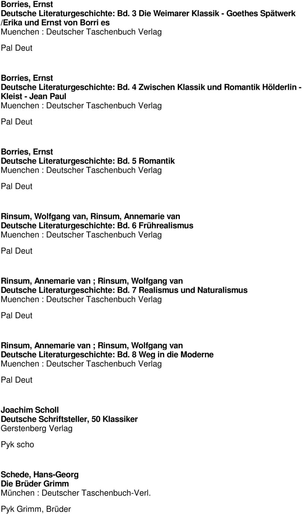 5 Romantik Rinsum, Wolfgang van, Rinsum, Annemarie van Deutsche Literaturgeschichte: Bd. 6 Frührealismus Rinsum, Annemarie van ; Rinsum, Wolfgang van Deutsche Literaturgeschichte: Bd.