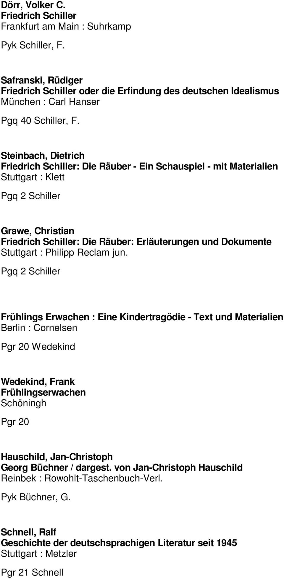 Steinbach, Dietrich Friedrich Schiller: Die Räuber - Ein Schauspiel - mit Materialien Pgq 2 Schiller Grawe, Christian Friedrich Schiller: Die Räuber: Erläuterungen und Dokumente Stuttgart : Philipp