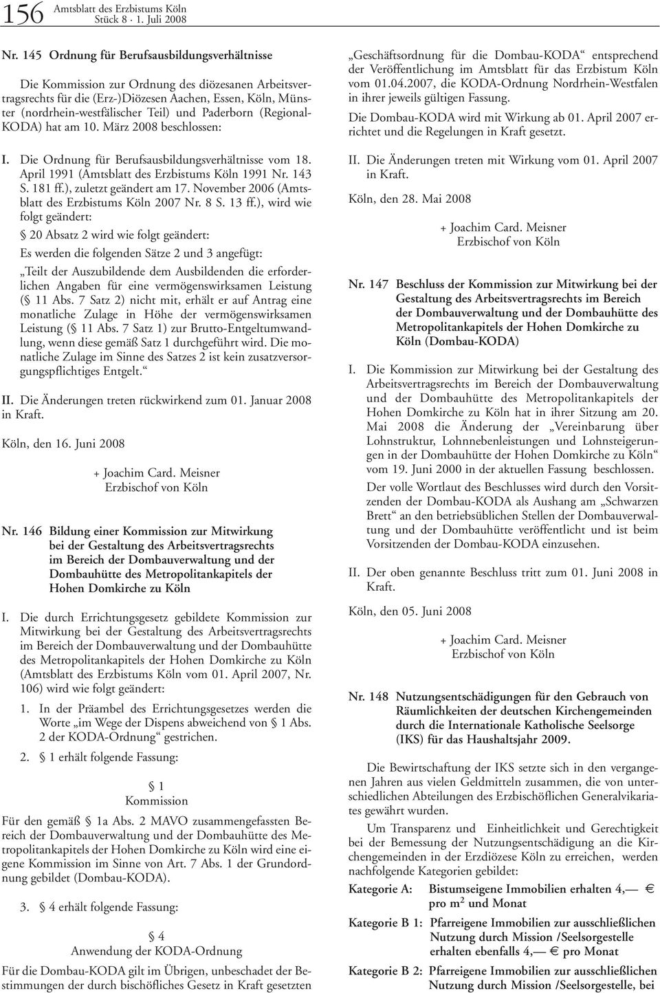 Paderborn (Regional- KODA) hat am 10. März 2008 beschlossen: I. Die Ordnung für Berufsausbildungsverhältnisse vom 18. April 1991 (Amtsblatt des Erzbistums Köln 1991 Nr. 143 S. 181 ff.