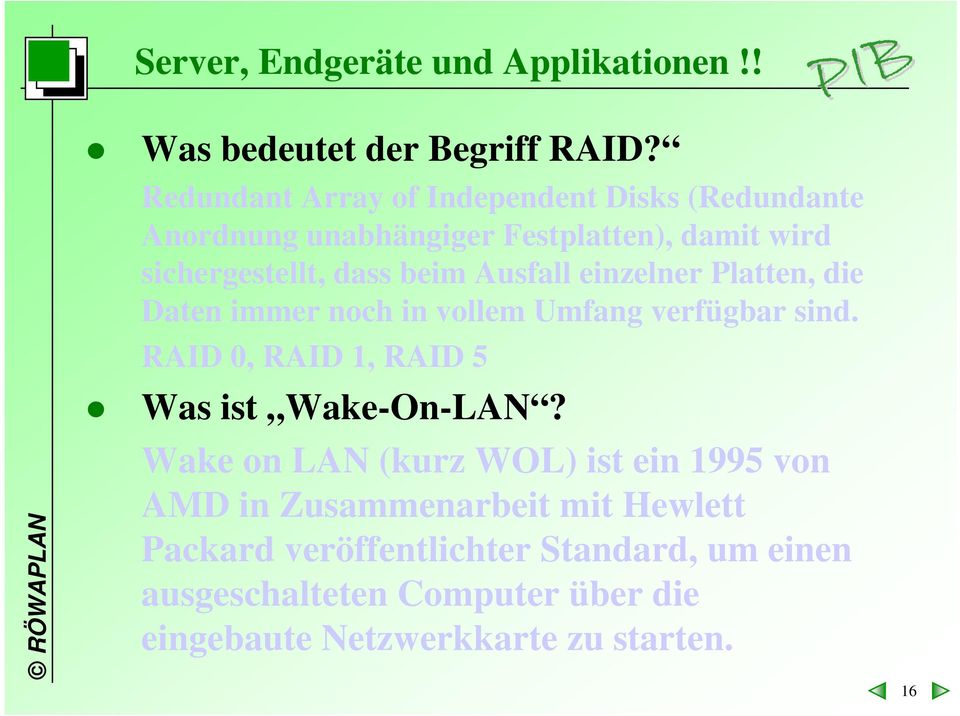 Ausfall einzelner Platten, die Daten immer noch in vollem Umfang verfügbar sind. RAID 0, RAID 1, RAID 5 Was ist Wake-On-LAN?