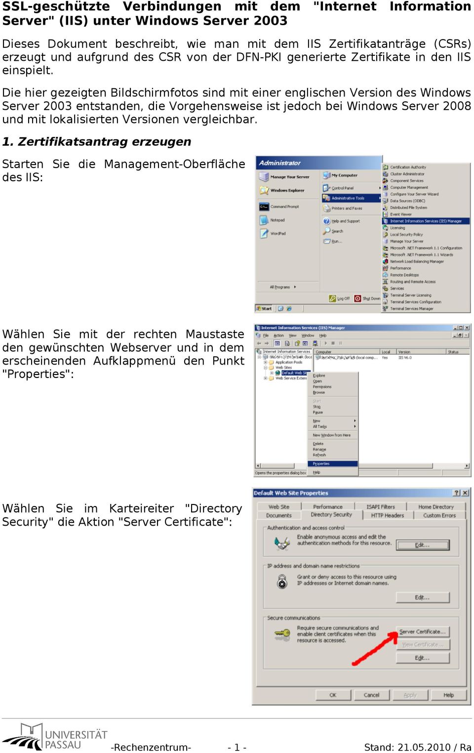 Die hier gezeigten Bildschirmfotos sind mit einer englischen Version des Windows Server 2003 entstanden, die Vorgehensweise ist jedoch bei Windows Server 2008 und mit lokalisierten Versionen