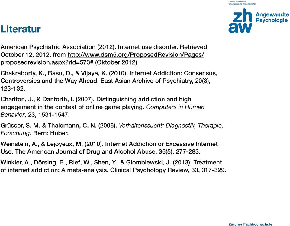 , & Danforth, I. (2007). Distinguishing addiction and high engagement in the context of online game playing. Computers in Human Behavior, 23, 1531-1547. Grüsser, S. M. & Thalemann, C. N. (2006).