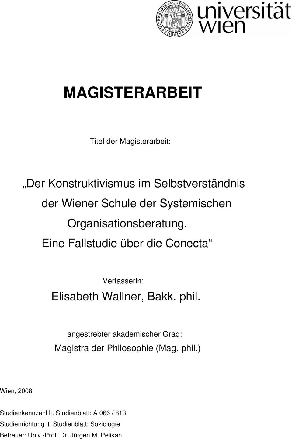 phil. angestrebter akademischer Grad: Magistra der Philosophie (Mag. phil.) Wien, 2008 Studienkennzahl lt.