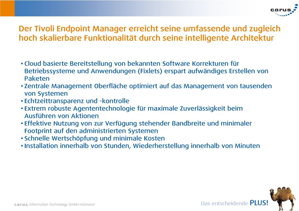 von Systemen Echtzeittransparenz und -kontrolle Extrem robuste Agententechnologie für maximale Zuverlässigkeit beim Ausführen von Aktionen Effektive Nutzung von zur Verfügung