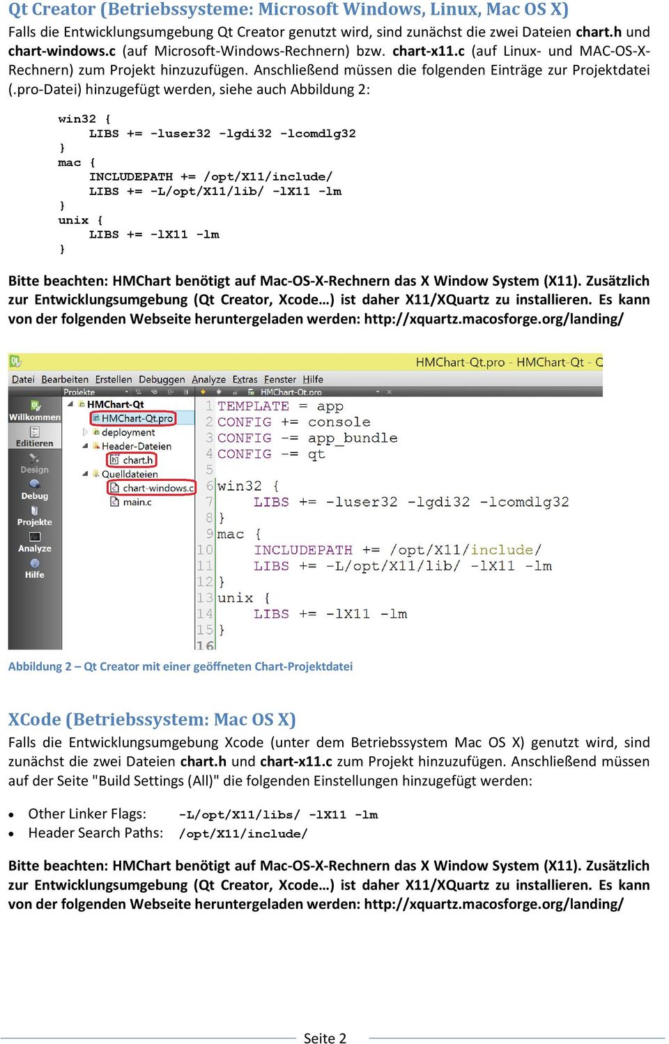 pro-datei) hinzugefügt werden, siehe auch Abbildung 2: win32 LIBS += -luser32 -lgdi32 -lcomdlg32 mac INCLUDEPATH += /opt/x11/include/ LIBS += -L/opt/X11/lib/ -lx11 -lm unix LIBS += -lx11 -lm Bitte