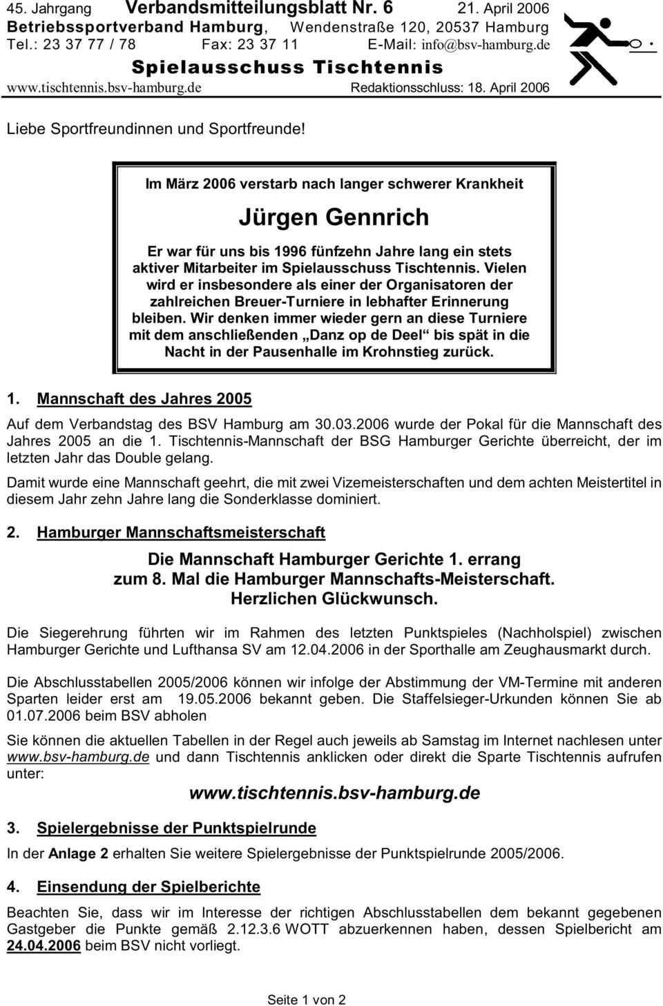 Im März 2006 verstarb nach langer schwerer Krankheit Jürgen Gennrich Er war für uns bis 1996 fünfzehn Jahre lang ein stets aktiver Mitarbeiter im Spielausschuss Tischtennis.