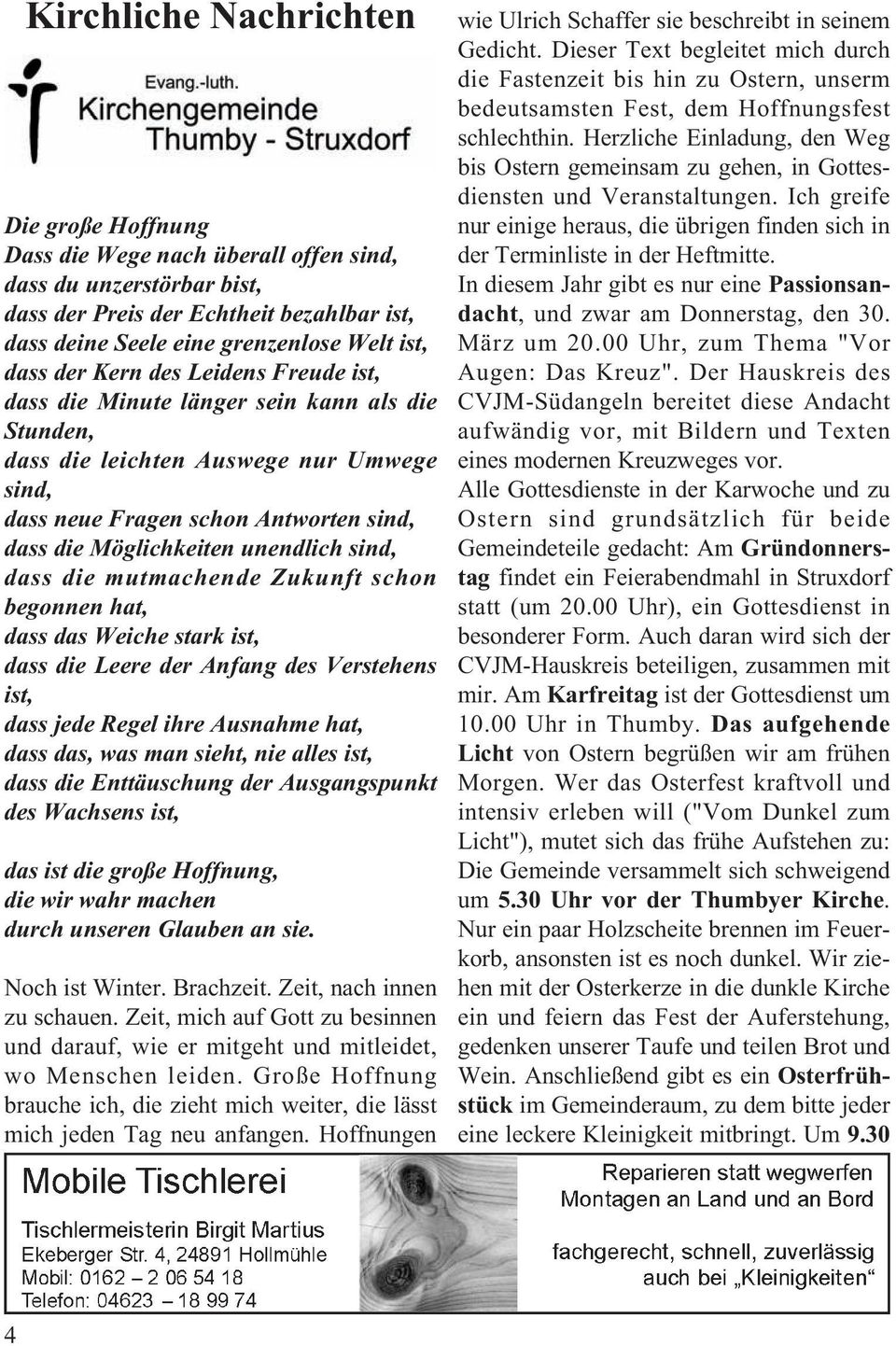 sind, dass die mutmachende Zukunft schon begonnen hat, dass das Weiche stark ist, dass die Leere der Anfang des Verstehens ist, dass jede Regel ihre Ausnahme hat, dass das, was man sieht, nie alles