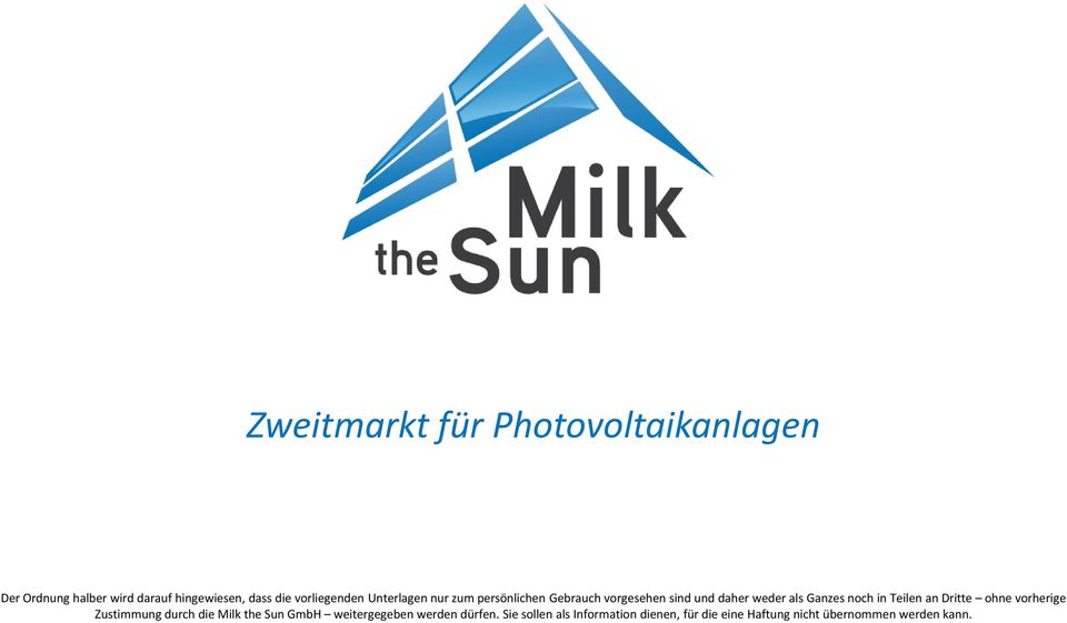 Ganzes noch in Teilen an Dritte ohne vorherige Zustimmung durch die Milk the Sun GmbH