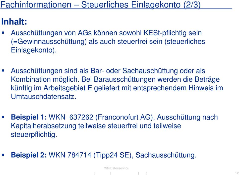 Bei Barausschüttungen werden die Beträge künftig im Arbeitsgebiet E geliefert mit entsprechendem Hinweis im Umtauschdatensatz.