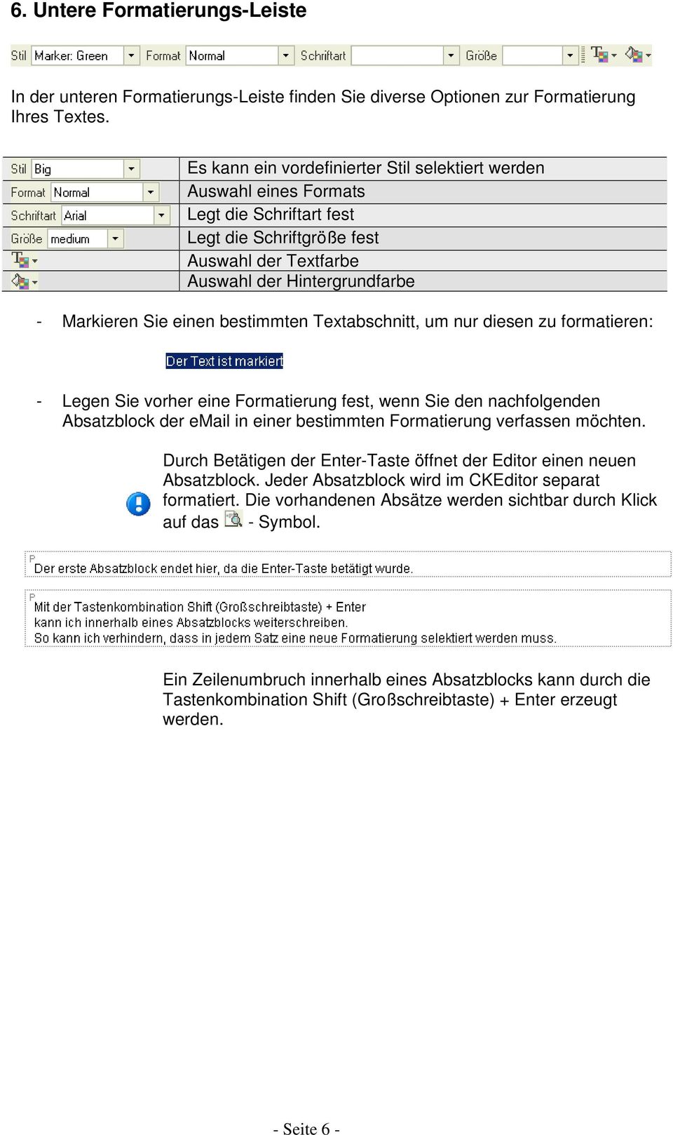 bestimmten Textabschnitt, um nur diesen zu formatieren: - Legen Sie vorher eine Formatierung fest, wenn Sie den nachfolgenden Absatzblock der email in einer bestimmten Formatierung verfassen möchten.