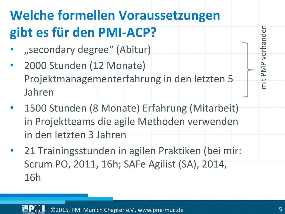 Jahren 1500 Stunden (8 Monate) Erfahrung (Mitarbeit) in Projektteams die agile Methoden verwenden