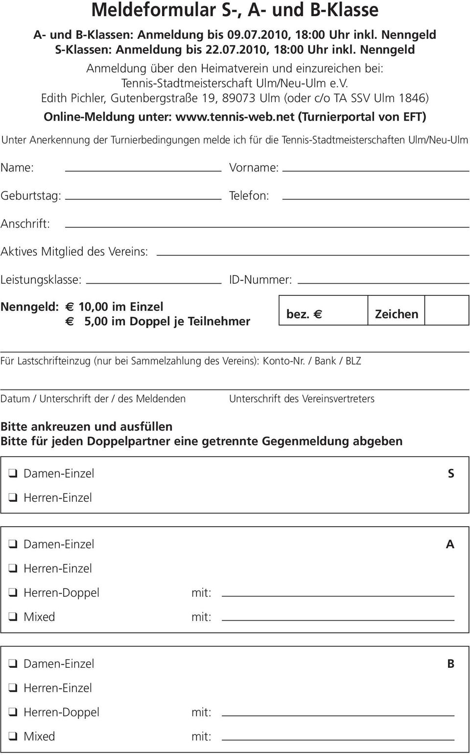 net (Turnierportal von EFT) Unter Anerkennung der Turnierbedingungen melde ich für die Tennis-Stadtmeisterschaften Ulm/Neu-Ulm Name: Geburtstag: Vorname: Telefon: Anschrift: Aktives Mitglied des