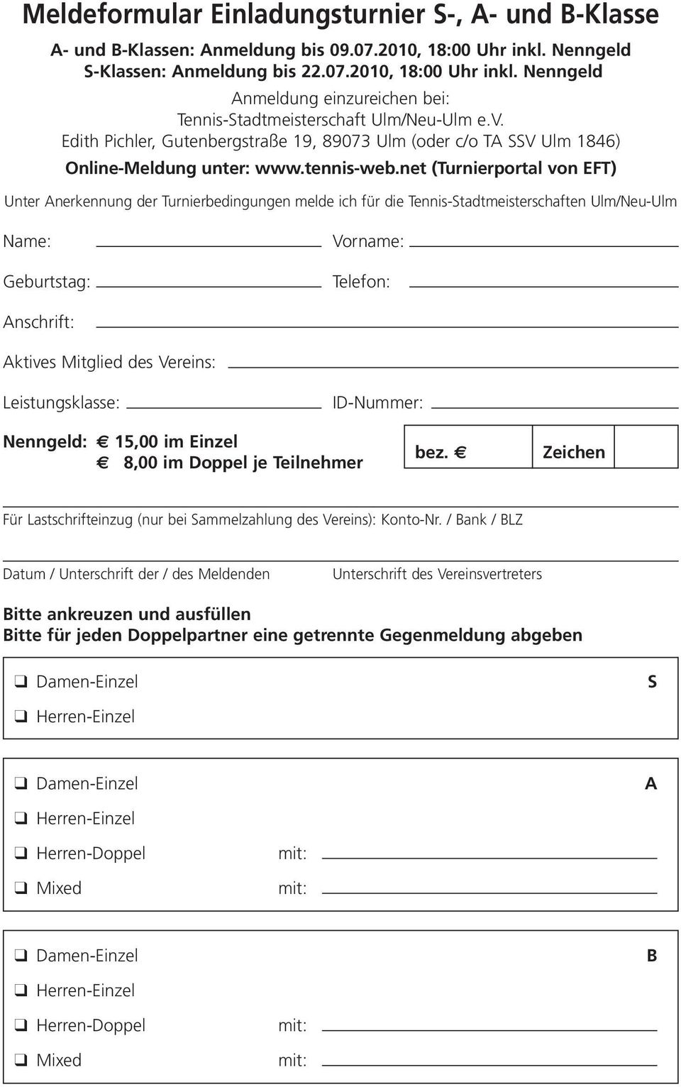 net (Turnierportal von EFT) Unter Anerkennung der Turnierbedingungen melde ich für die Tennis-Stadtmeisterschaften Ulm/Neu-Ulm Name: Geburtstag: Vorname: Telefon: Anschrift: Aktives Mitglied des