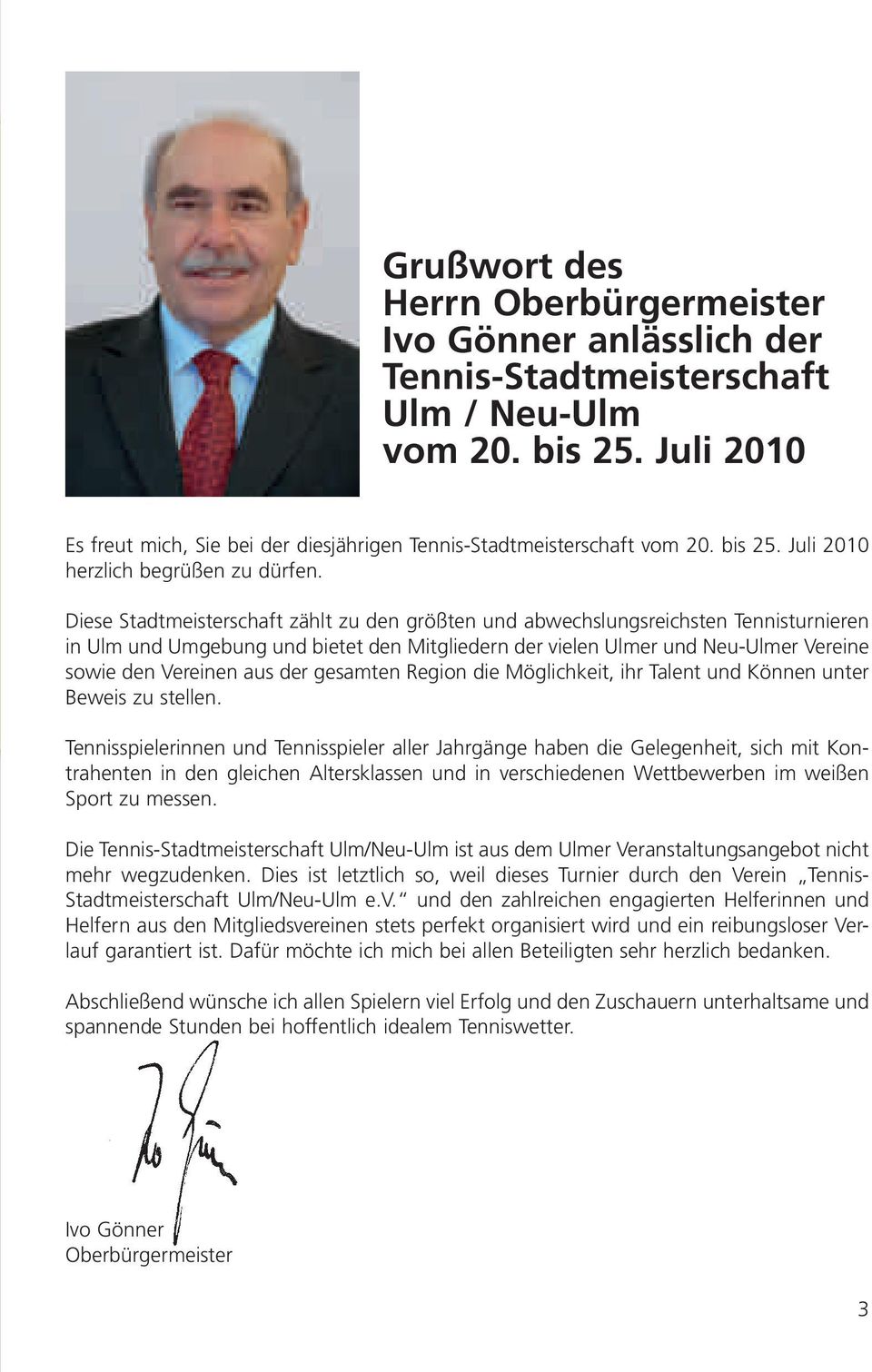 Diese Stadtmeisterschaft zählt zu den größten und abwechslungsreichsten Tennisturnieren in Ulm und Umgebung und bietet den Mitgliedern der vielen Ulmer und Neu-Ulmer Vereine sowie den Vereinen aus