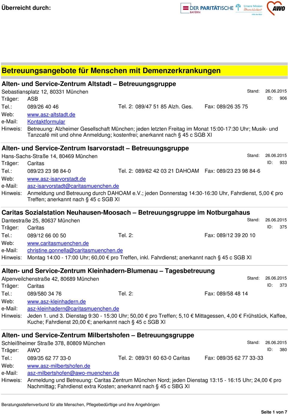 de e-mail: Kontaktformular Hinweis: Betreuung: Alzheimer Gesellschaft München; jeden letzten Freitag im Monat 15:00-17:30 Uhr; Musik- und Tanzcafé mit und ohne Anmeldung; kostenfrei; anerkannt nach