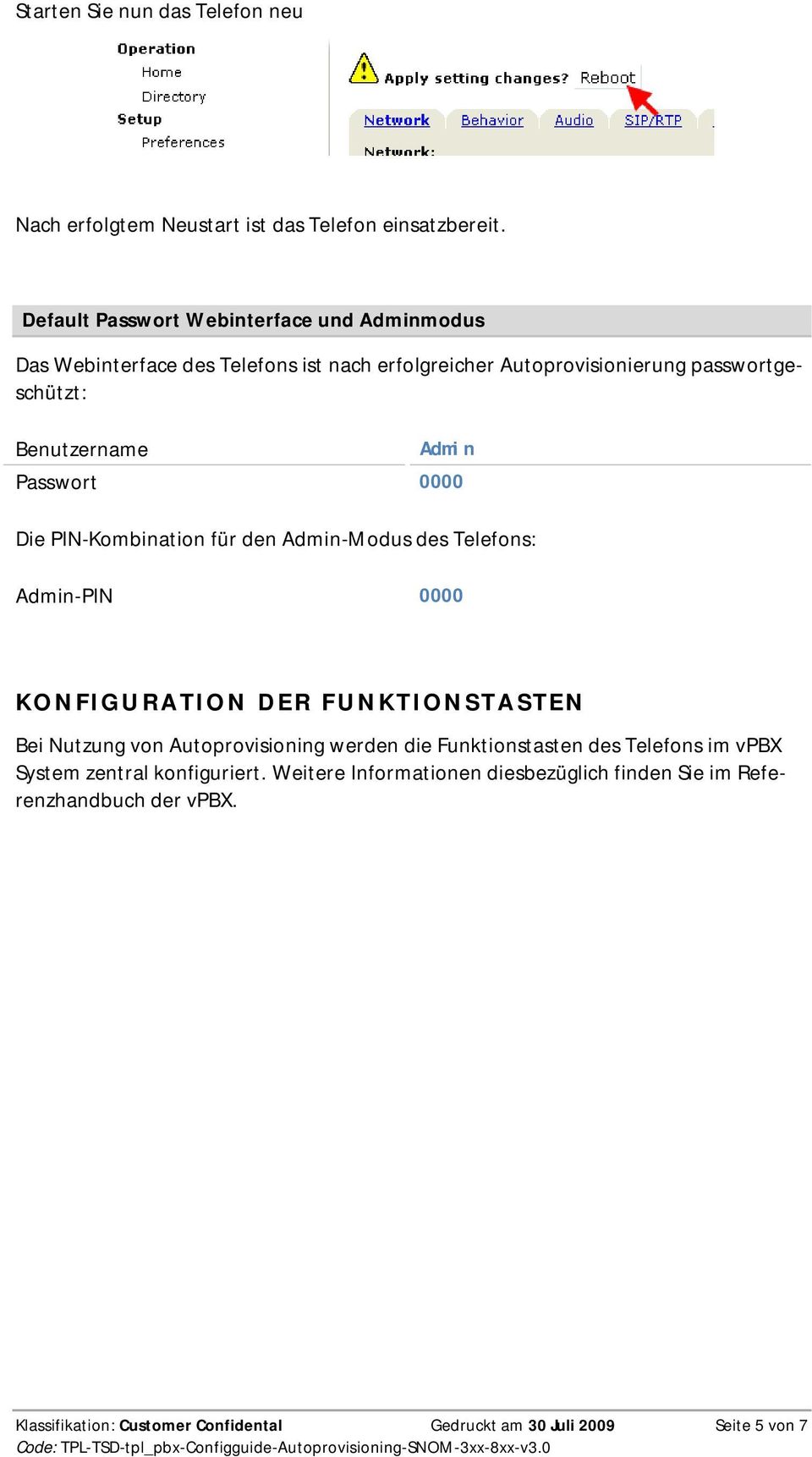 Passwort 0000 Die PIN-Kombination für den Admin-Modus des Telefons: Admin-PIN 0000 K O N FIGURATION DE R F U NKT I O N S T A STEN Bei Nutzung von