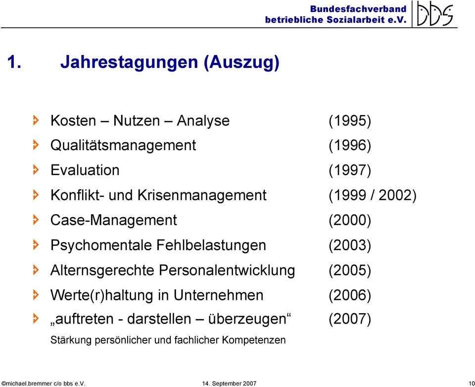 Fehlbelastungen (2003) Alternsgerechte Personalentwicklung (2005) Werte(r)haltung in