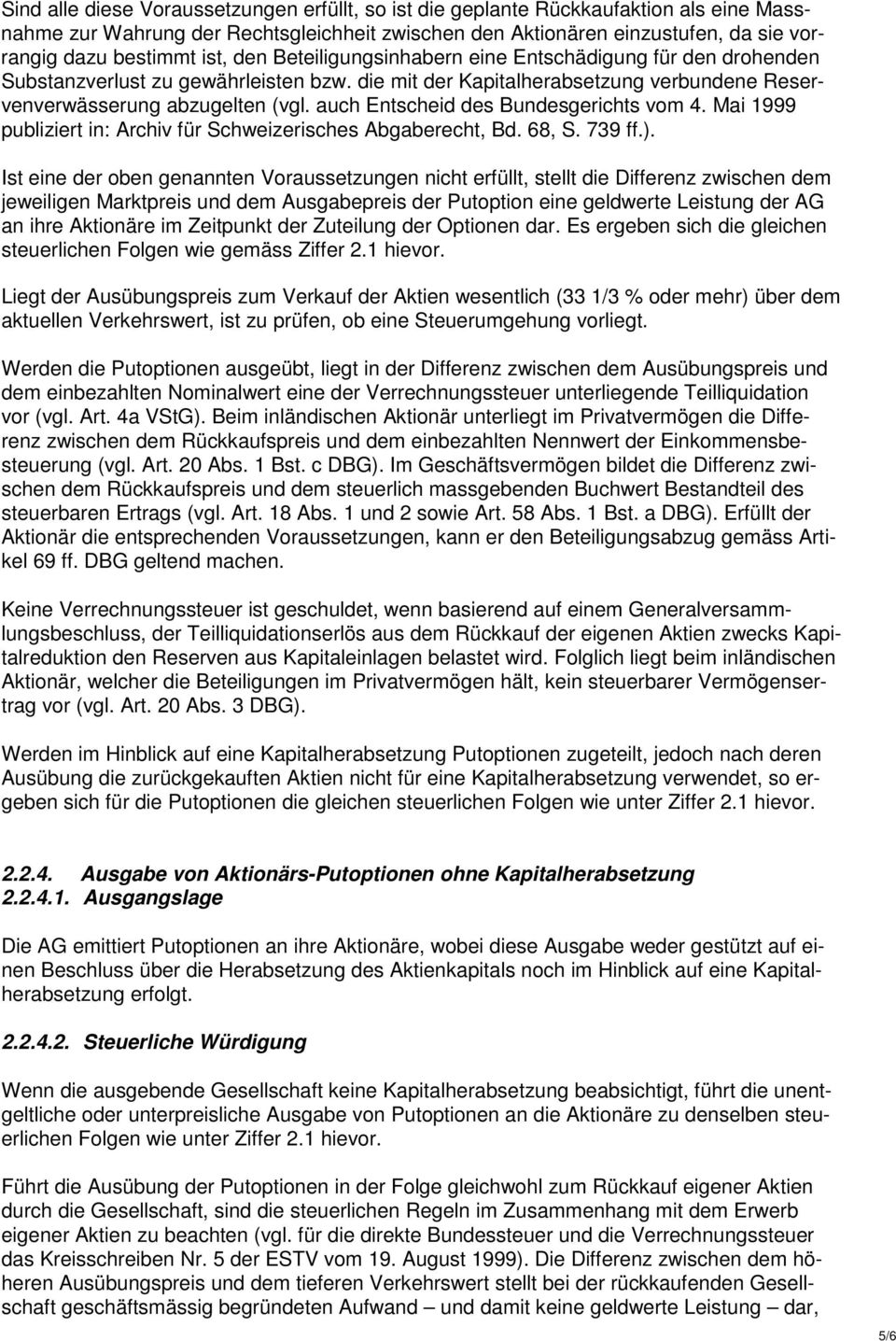auch Entscheid des Bundesgerichts vom 4. Mai 1999 publiziert in: Archiv für Schweizerisches Abgaberecht, Bd. 68, S. 739 ff.).