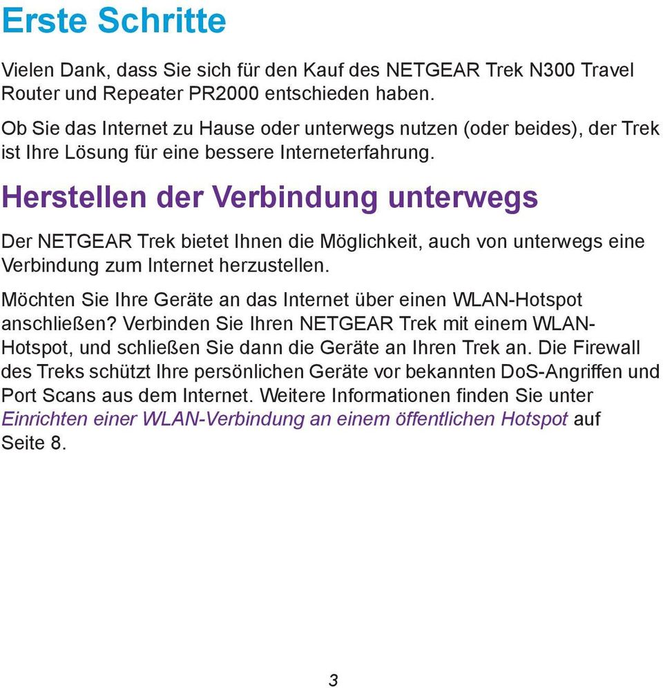 Herstellen der Verbindung unterwegs Der NETGEAR Trek bietet Ihnen die Möglichkeit, auch von unterwegs eine Verbindung zum herzustellen.