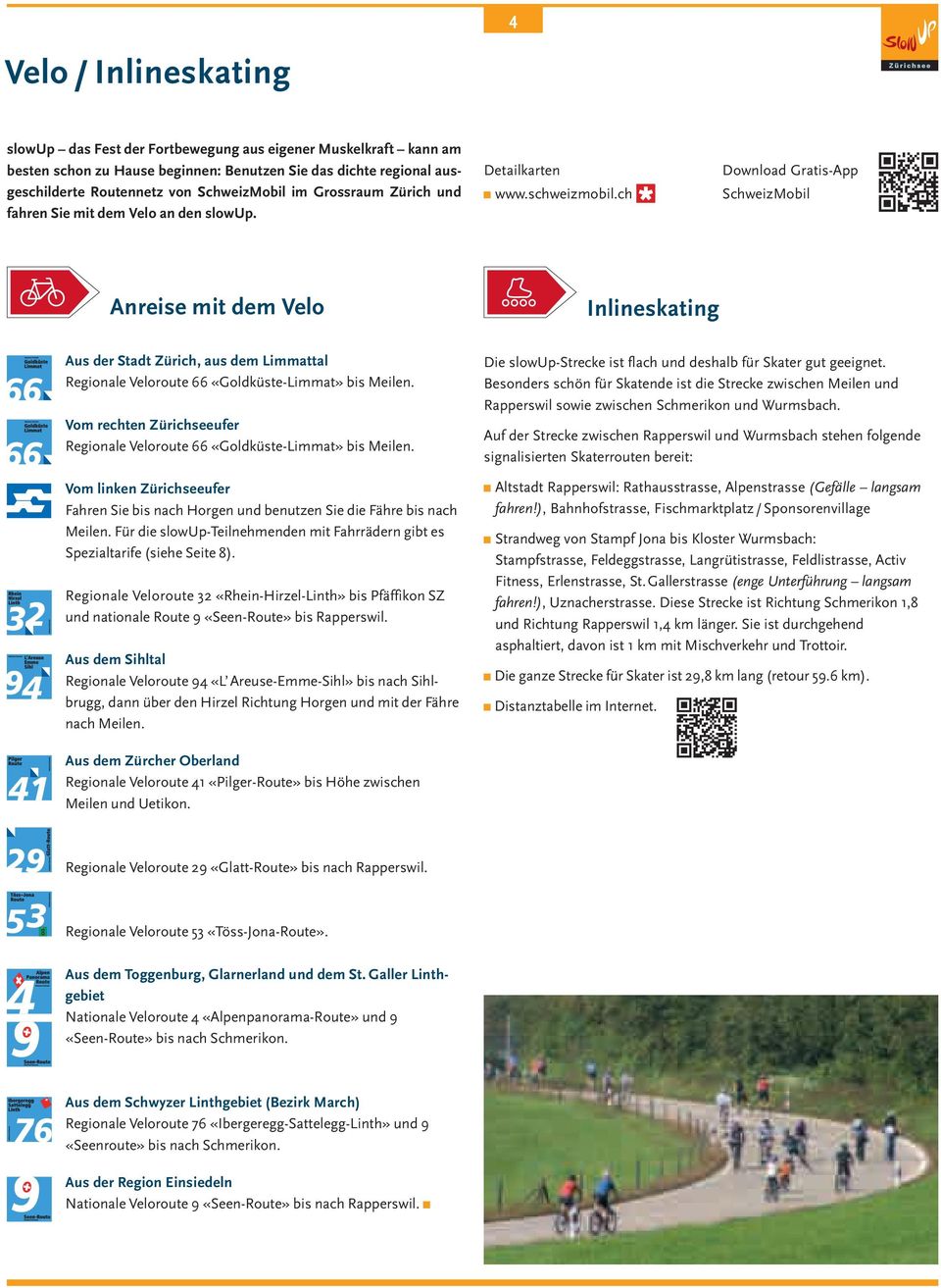ch Download Gratis-App SchweizMobil Anreise mit dem Velo Inlineskating Aus der Stadt Zürich, aus dem Limmattal Regionale Veloroute 66 «Goldküste-Limmat» bis Meilen.