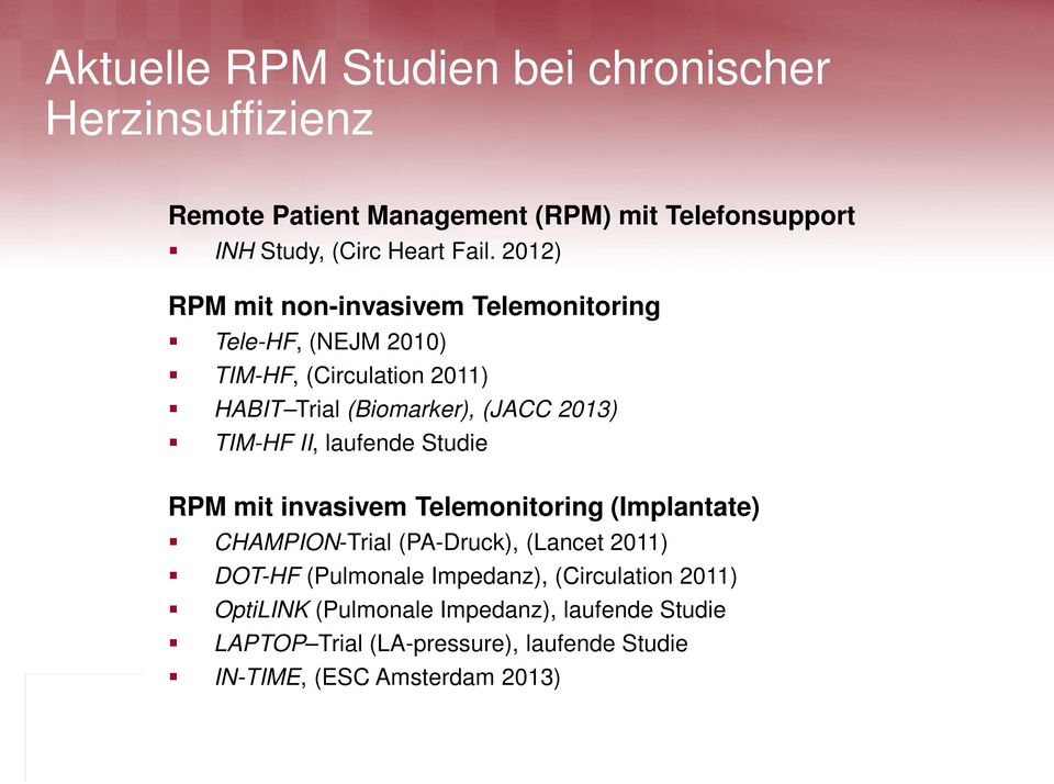 II, laufende Studie RPM mit invasivem Telemonitoring (Implantate) CHAMPION-Trial (PA-Druck), (Lancet 2011) DOT-HF (Pulmonale Impedanz),