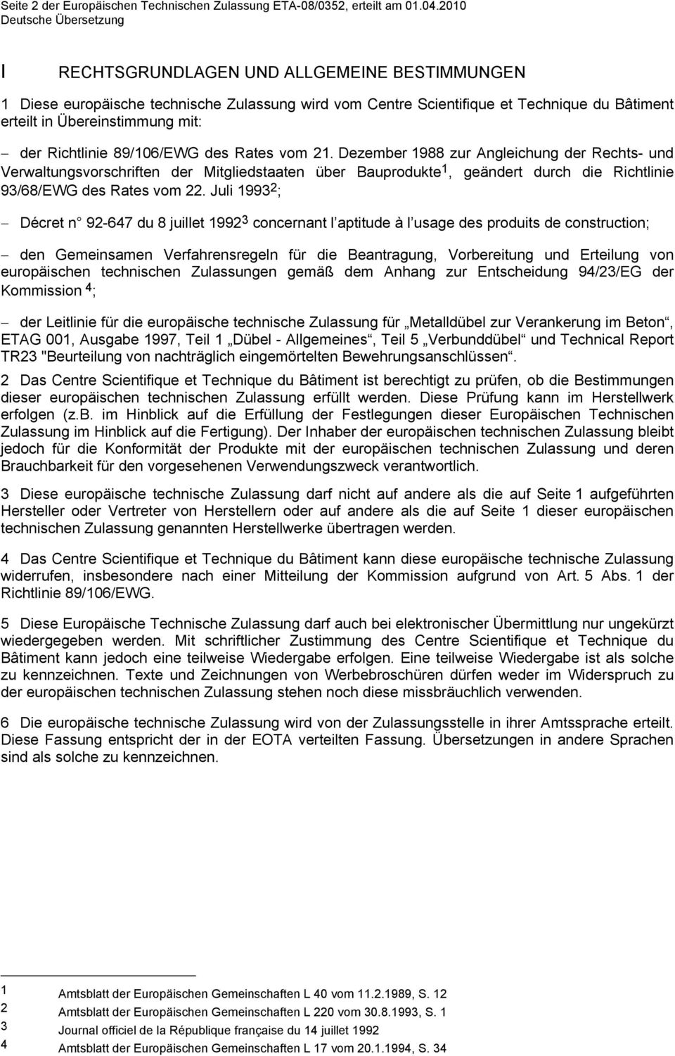 89/106/EWG des Rates vom 21. Dezember 1988 zur Angleichung der Rechts- und Verwaltungsvorschriften der Mitgliedstaaten über Bauprodukte 1, geändert durch die Richtlinie 93/68/EWG des Rates vom 22.