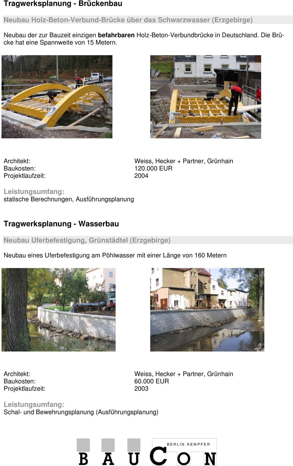 000 EUR Projektlaufzeit: 2004 statische Berechnungen, Ausführungsplanung Tragwerksplanung - Wasserbau Neubau Uferbefestigung, Grünstädtel (Erzgebirge)