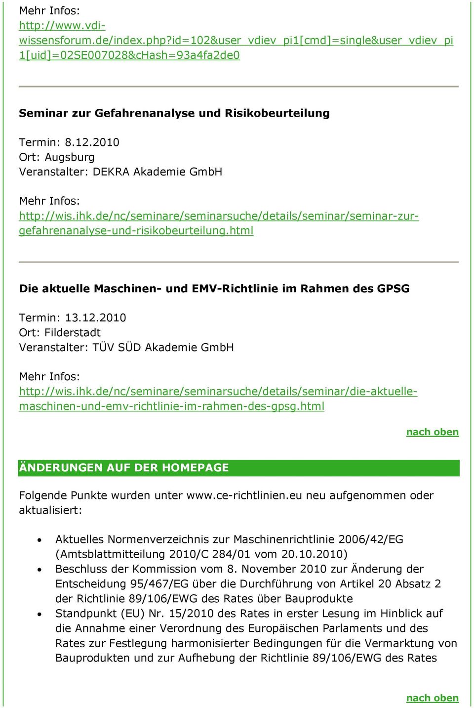 html Die aktuelle Maschinen- und EMV-Richtlinie im Rahmen des GPSG Termin: 13.12.2010 Ort: Filderstadt Veranstalter: TÜV SÜD Akademie GmbH Mehr Infos: http://wis.ihk.